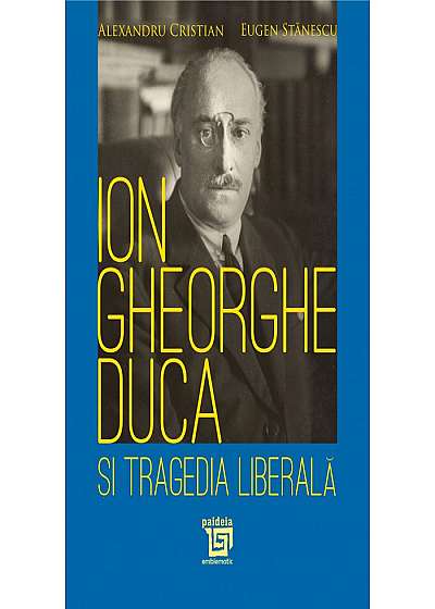 Ion Gheorghe Duca si tragedia liberala