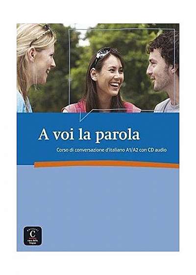 A voi la parola : Corso di conversazione d'italiano A1/A2 (1CD audio)