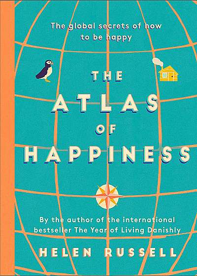 The Atlas of Happiness : the global secrets of how to be happy