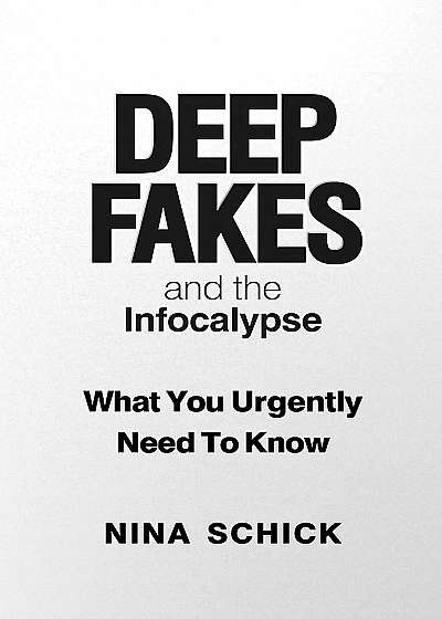 Deep Fakes and the Infocalypse
