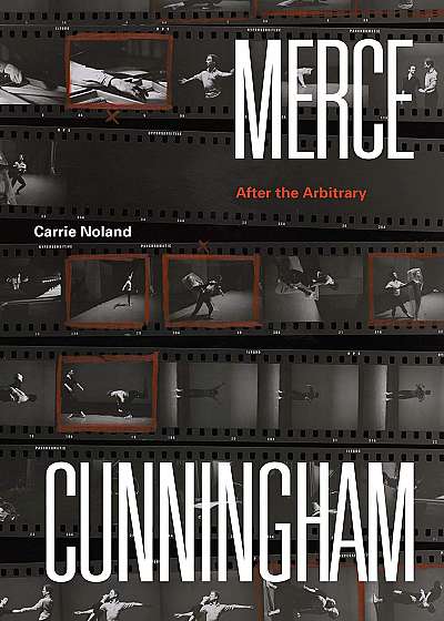 Merce Cunningham. After the Arbitrary