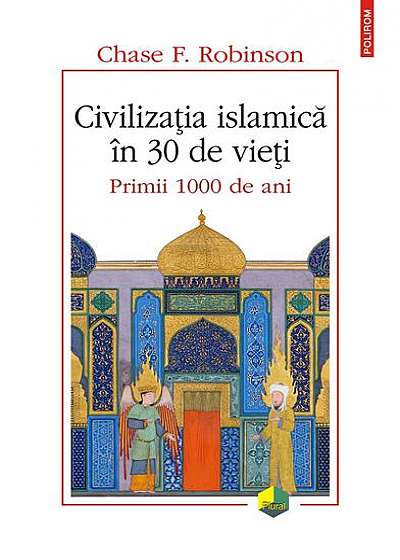 Civilizația islamică în 30 de vieți