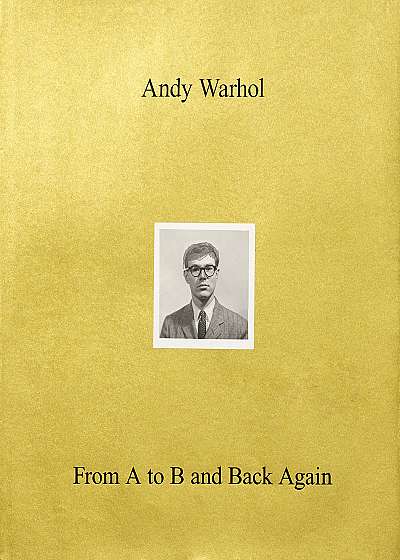 Andy Warhol - From A to B and back again