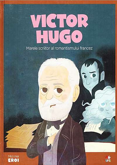 MICII EROI. Victor Hugo