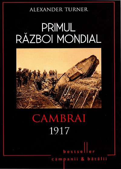 Primul Război Mondial. Cambrai 1917