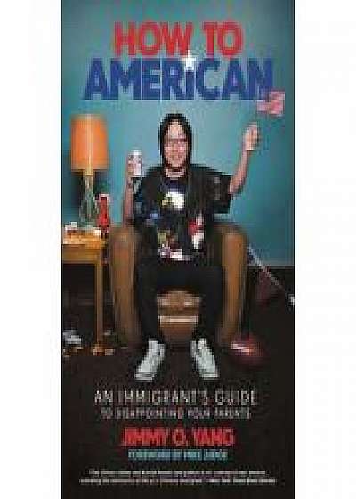 How to American: An Immigrant's Guide to Disappointing Your Parents, Mike Judge
