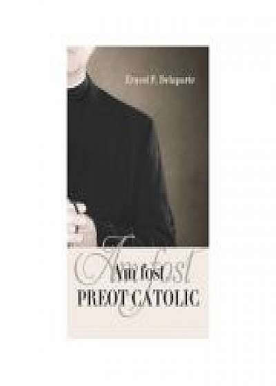 Coperta cărții Am fost preot catolic de Ernest P. Delaporte