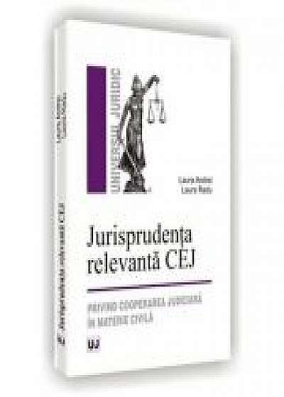 Coperta cărții Jurisprudenta relevanta CEJ. Privind cooperarea judiciara in materie civila - Laura Radu, Laura Andrei de Laura Radu.
