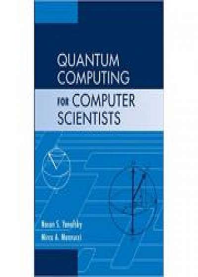 Quantum Computing for Computer Scientists, Mirco A. Mannucci