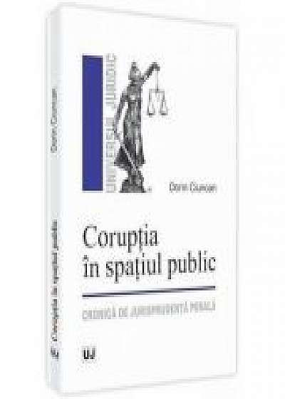 Coruptia in spatiul public. Cronica de jurisprudenta penala