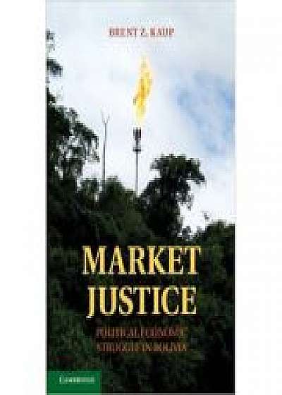 Coperta cărții Market Justice: Political Economic Struggle in Bolivia de Brent Z. Kaup