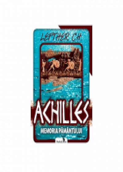 Achilles. Memoria pamantului	- Lefther Chirica
