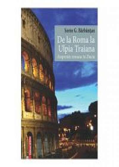 De la Roma la Ulpia Traiana. Amprente romane in Dacia