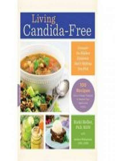 Living Candida-Free: 100 Recipes and a 3-Stage Program to Restore Your Health and Vitality, Andrea Nakayama