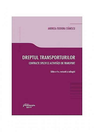 Dreptul transporturilor. Contracte specifice activității de transport (Ediția a 4-a, revizuită și adăugită)