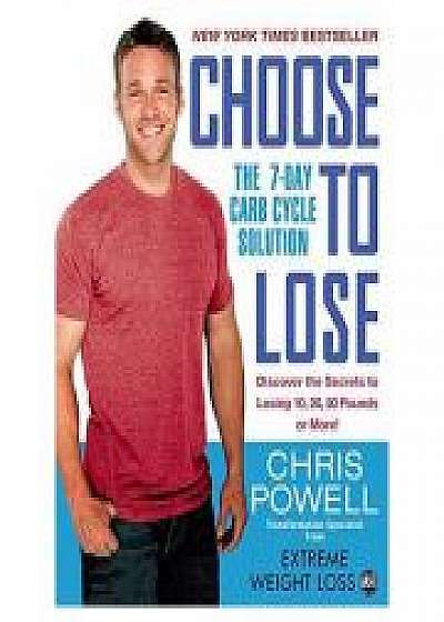 Choose To Lose: The 7-Day Carb Cycle Solution