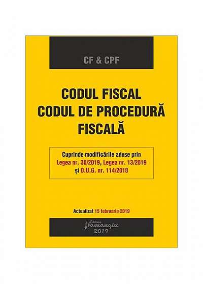 Codul fiscal. Codul de procedură fiscală. Actualizat 15 februarie 2019