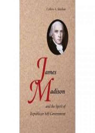 James Madison and the Spirit of Republican Self-Government