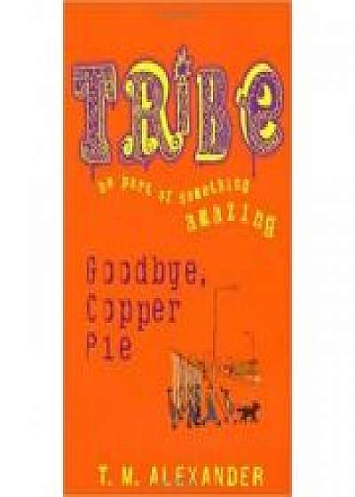 Coperta cărții Goodbye Copper Pie. Tribe de M. Alexander