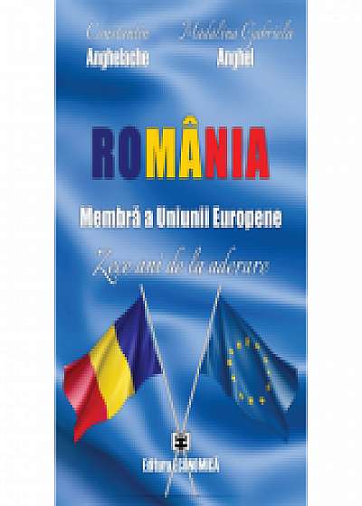 Romania, membra a Uniunii Europene. Zece ani de la aderare, Madalina Gabriela Anghel