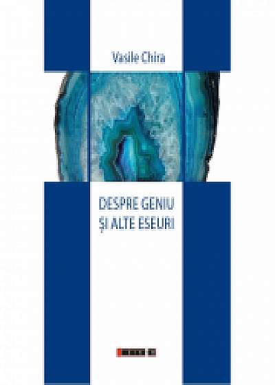 Coperta cărții Despre geniu si alte eseuri - Vasile Chira de Vas Chira