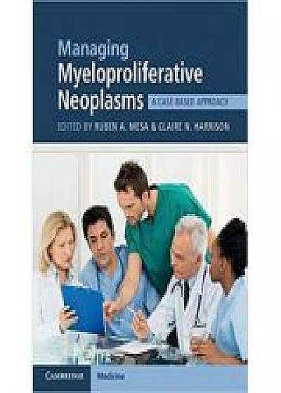 Coperta cărții Managing Myeloproliferative Neoplasms: A Case-Based Approach, Claire N. Harrison de Ruben A. Mesa