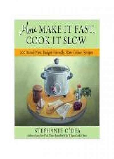 Coperta cărții More Make It Fast, Cook It Slow: 200 Brand-New, Budget-Friendly, Slow-Cooker Recipes