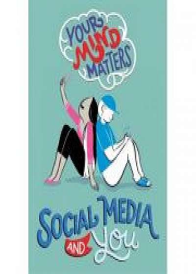 Your Mind Matters: Social Media and You