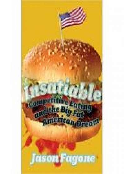 Insatiable. Competitive Eating and the Big Fat American Dream