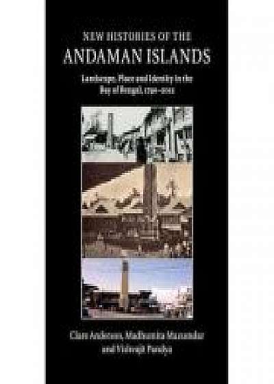 New Histories of the Andaman Islands: Landscape, Place and Identity in the Bay of Bengal, 1790–2012, Madhumita Mazumdar, Vishvajit Pandya