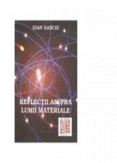 Reflectii asupra lumii materiale