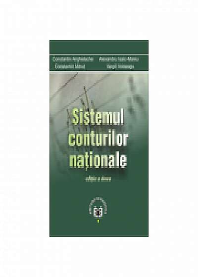 Sistemul conturilor nationale. Editia a II-a, Alexandru Isaic-Maniu, Constantin Mitrut, Vergil Voineagu