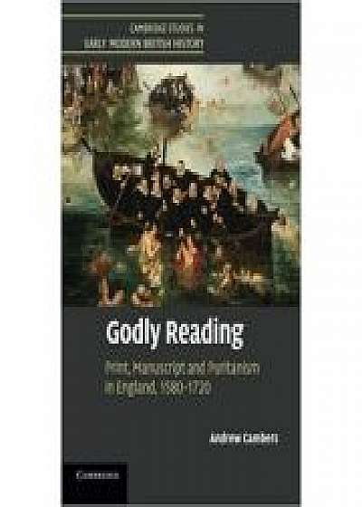 Godly Reading: Print, Manuscript and Puritanism in England, 1580–1720