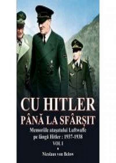 Cu Hitler pana la sfarsit, vol. I - Memorii atasatului Luftwaffe pe langa Hitler: 1937-1938 - Nicolaus von Below