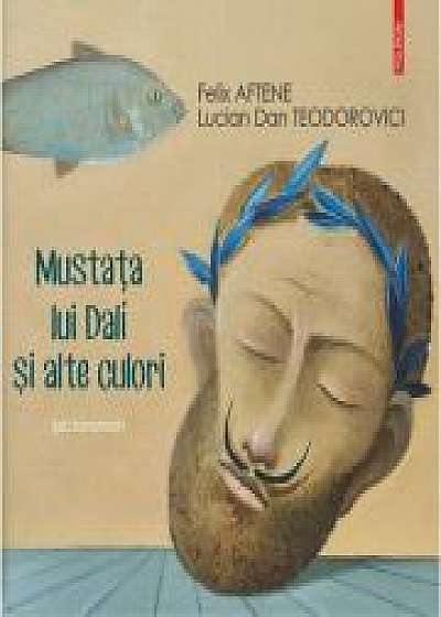 Mustata lui Dali si alte culori. Pictoroman, Felix Aftene