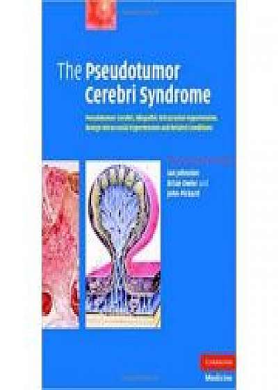 The Pseudotumor Cerebri Syndrome: Pseudotumor Cerebri, Idiopathic Intracranial Hypertension, Benign Intracranial Hypertension and Related Conditions, Brian Owler, John Pickard