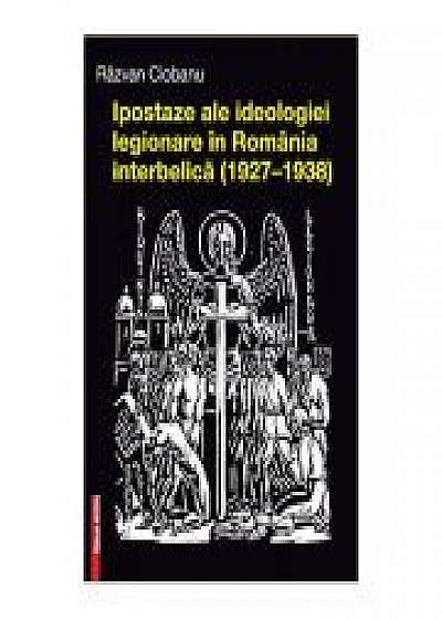 Ipostaze ale ideologiei legionare in Romania interbelica (1927–1938)