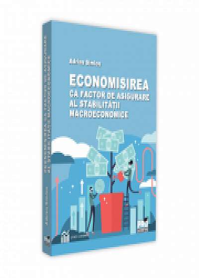 Economisirea ca factor de asigurare al stabilitatii macroeconomice