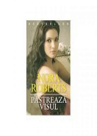 Pastreaza visul - Nora Roberts