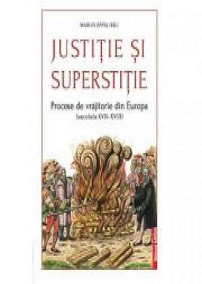 Justitie si superstitie. Procese de vrajitorie din Europa (secolele XVII–XVIII)
