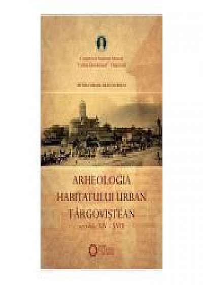 Arheologia habitatului urban targovistean. Secolele XIV-XVIII