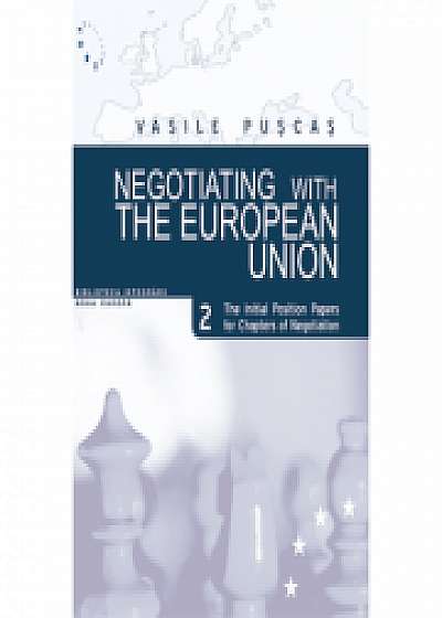 Negotiating with the European Union. Volume II, The initial position papers for chapters of negotiation