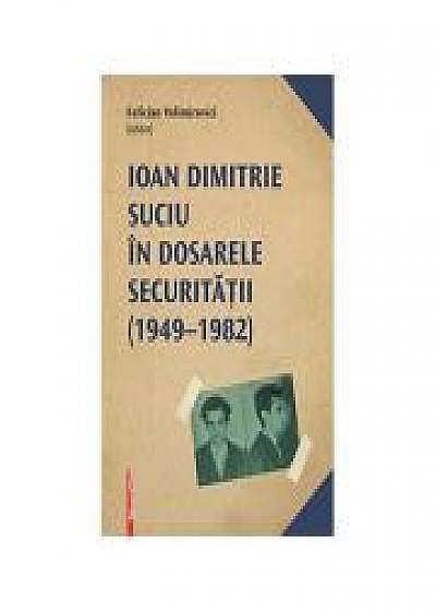 Coperta cărții Ioan Dimitrie Suciu in dosarele securitatii de Felician Velimirovici