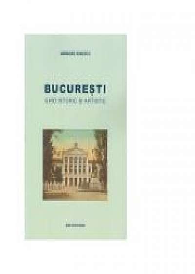 Bucuresti. Ghid istoric si artistic - Grigore Ionescu