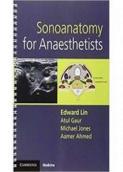 Coperta cărții Sonoanatomy for Anaesthetists, Atul Gaur, Michael Jones, Aamer Ahmed de Edward Lin