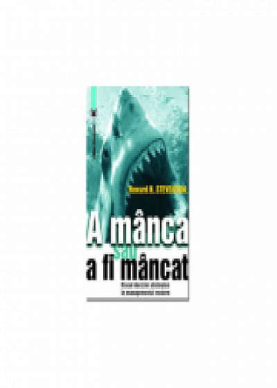 Coperta cărții A manca sau a fi mancat. Riscul deciziei strategice in managementul modern de Howard H. Stevenson