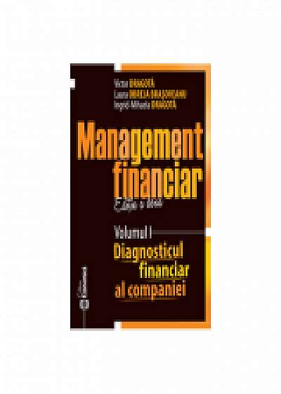 Management financiar. Editia II. Volumul I. Diagnosticul financiar al companiei. Editia II, Laura Obreja Brasoveanu, Ingrid-Mihaela Dragota