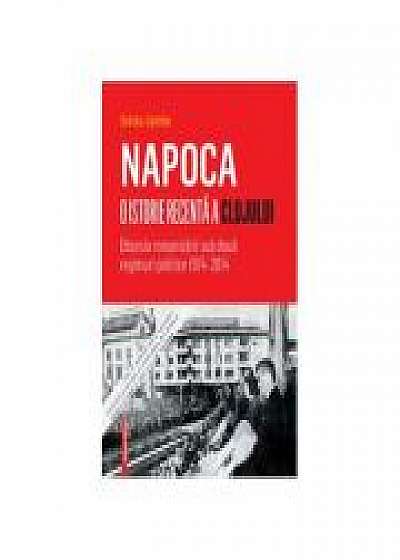 Napoca – o istorie recenta a Clujului. Obsesia romanizarii sub doua regimuri politice 1974–2014