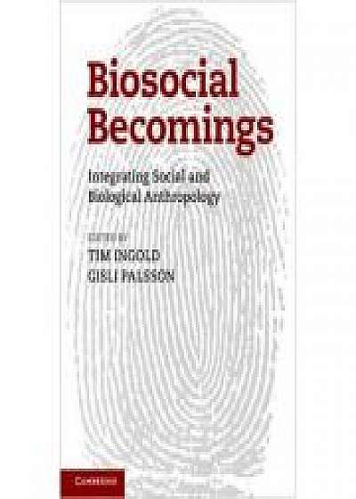 Biosocial Becomings: Integrating Social and Biological Anthropology, Gisli Palsson