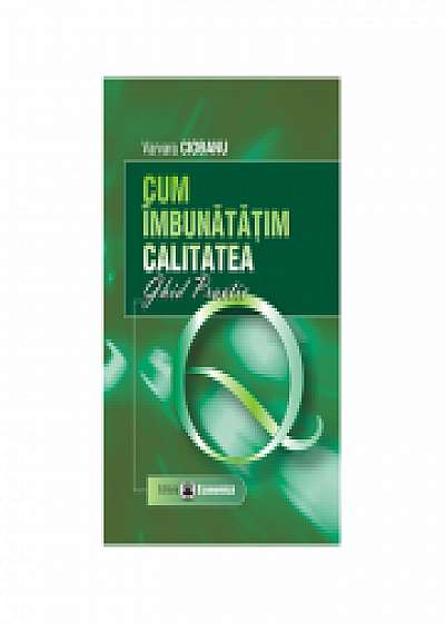Coperta cărții Cum imbunatatim calitatea. Ghid practic de Varvara Ciobanu